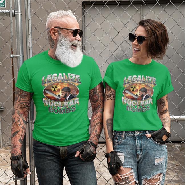 Legalize Nuclear Bombs Shirt