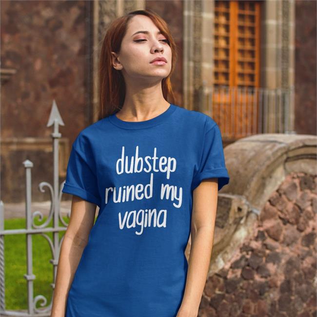 Dubstep Ruined My Vagina Tee