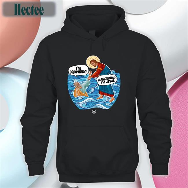 Hi Drowning I'm Jesus Hoodie