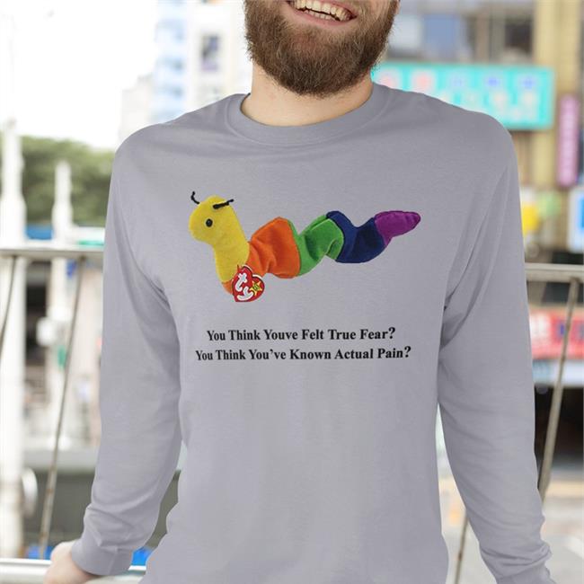 Disturbingshirt You Think Youve Felt True Fear You Think You've Known Actual Pain Shirts
