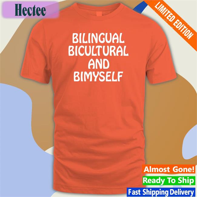 Shirts That Go Hard Bilingual Bicultural And Bimyself Funny Shirt