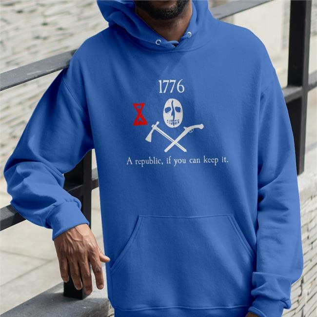 1776 A Republic If You Can Keep It Sweatshirt 1776 A Republic If You Can Keep It T-Shirts Arriveviolently