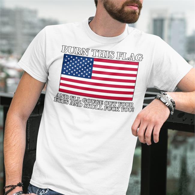 Burn This Flag And I'll Gouge Out Your Eyes And Skull Fuck You Hoodie