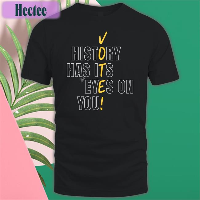History Has Its Eyes On You Vote Tee Samy Simorangkir