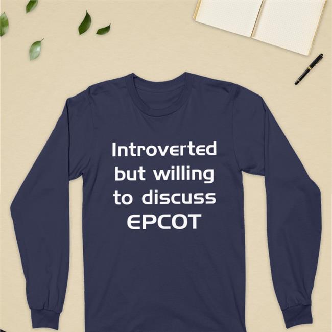 Gratuitous Merch Introverted But Willing To Discuss Epcot Tee Epcot Purist Tee