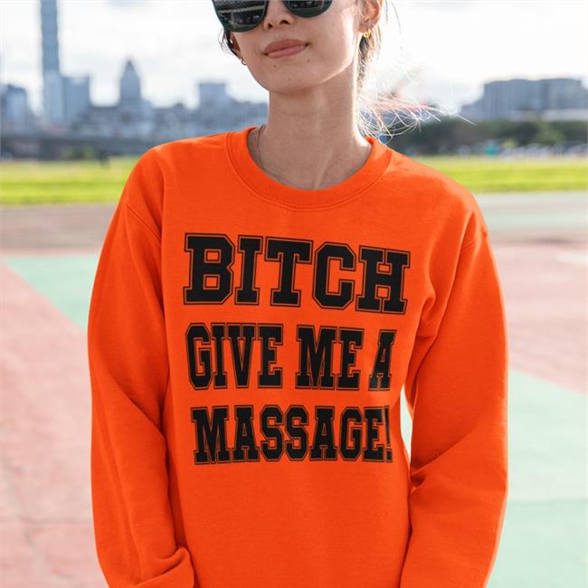 Bitch Give Me A Masssage Tee Shirt Orange Nfl Memes