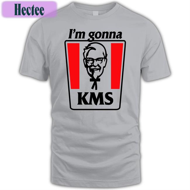I'm Gonna Kms T Shirt Shirts That Go Hard