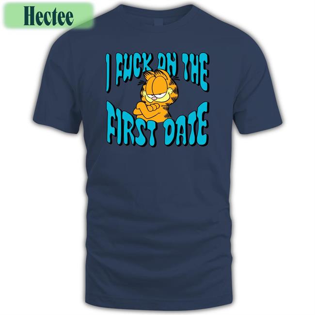 Accidie Garfield I Fuck On The First Date Shirt