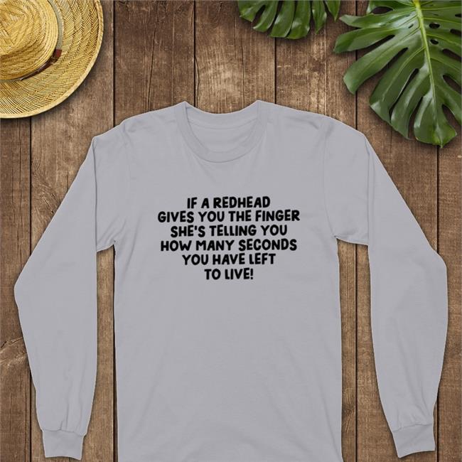If A Redhead Gives You The Finger Shirt