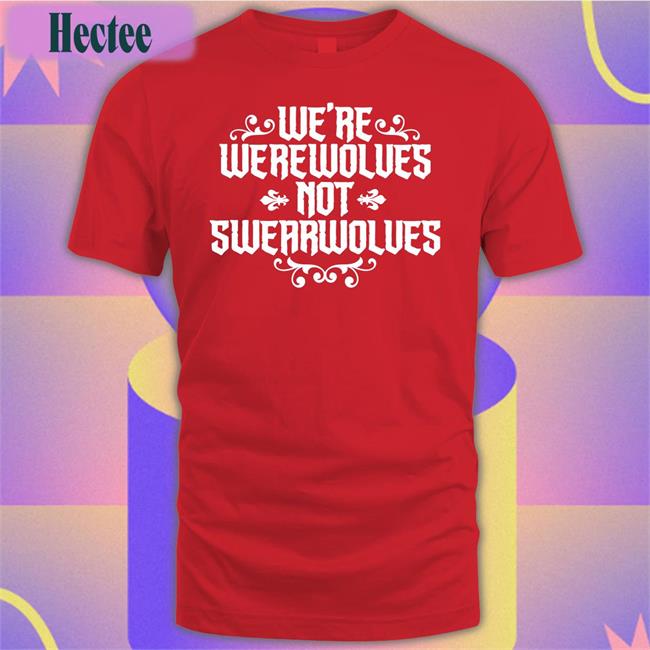 David Jón Fuller We're Werewolves Not Swearwolves T Shirt