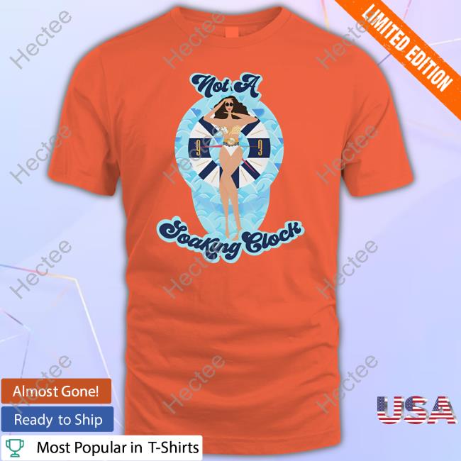 Monica Beverly Hillz Not A Soaking Clock Shirt, T Shirt, Hoodie, Sweater, Long Sleeve T-Shirt And Tank Top