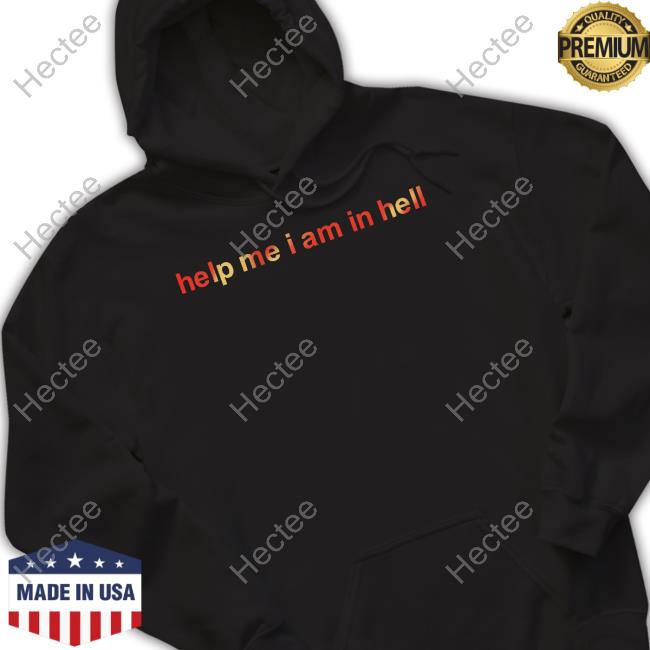 Help Me I Am In Hell Shirts