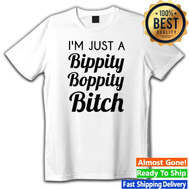 Official I’M Just A Bippity Boppity Bitch shirt Official I’M Just A Bippity Boppity Bitch Long Sleeve Shirt