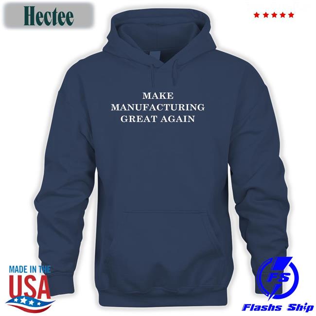 Make Manufacturing Great Again Sweatshirt