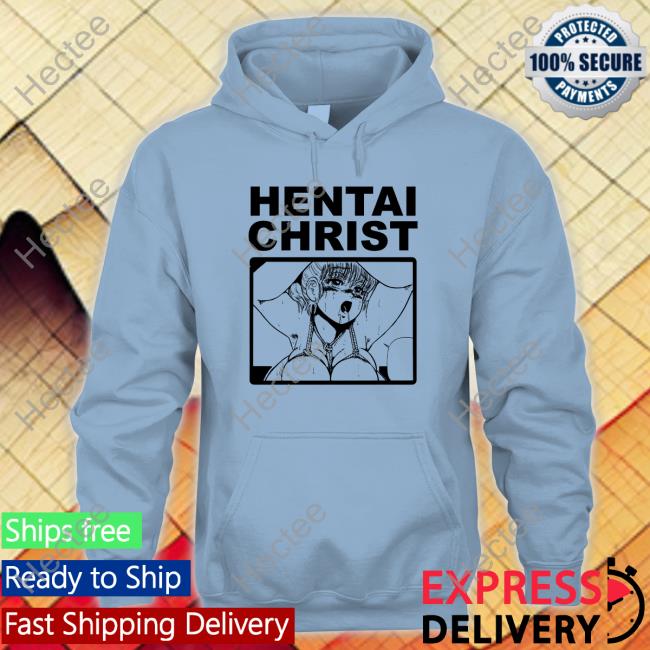 Hentai Christ Sweatshirt Shirts That Go Hard Hentai Christ Shirts Thegoodshirts