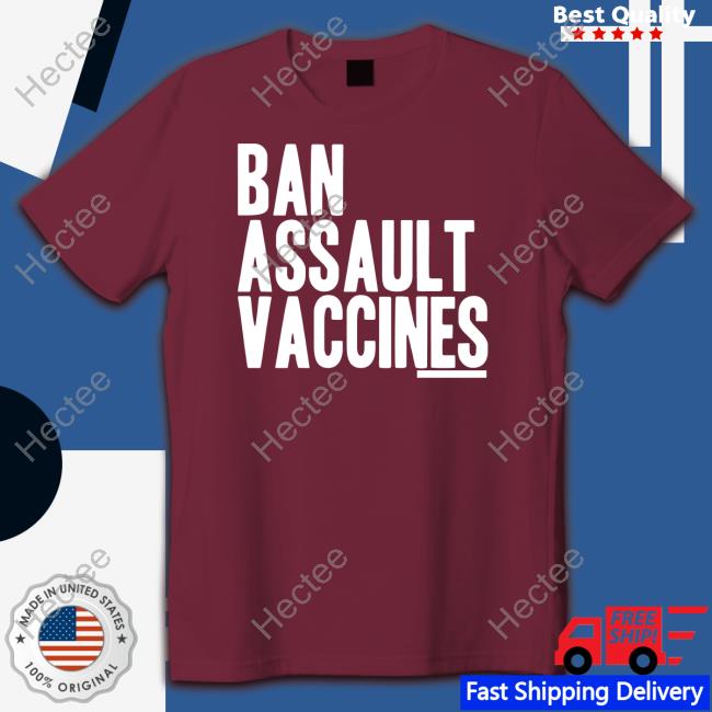Ban Assault Vaccines Shirt Fivetimesaugust