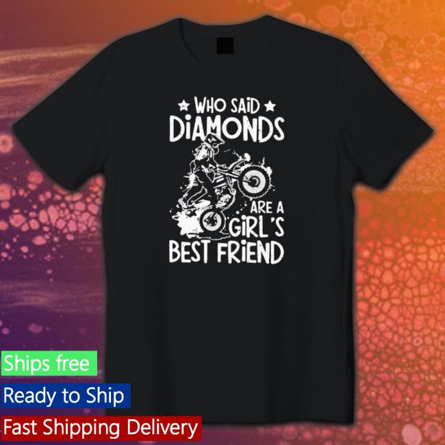 Who Said Diamonds Are A Girl’S Best Friend 2023 shirt Who Said Diamonds Are A Girl’S Best Friend 2023 shirt, hoodie, tank top, sweater and long sleeve t-shirt