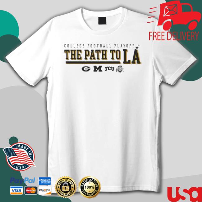 Georgia Michigan Tcu And Ohio State College Football Playoff The Path To La Tee Shirt