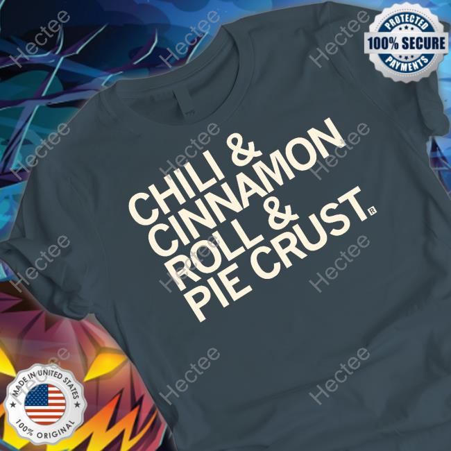 Raygunsite Chili And Cinnamon Rolls And Pie Crust Shirt