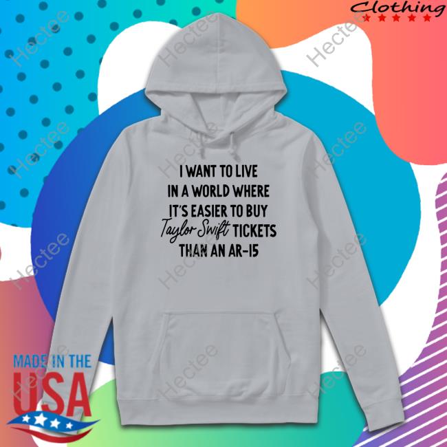 I Want To Live In A World Where It’S Easier To Buy Tickets Than An Ar-15 Long Sleeve