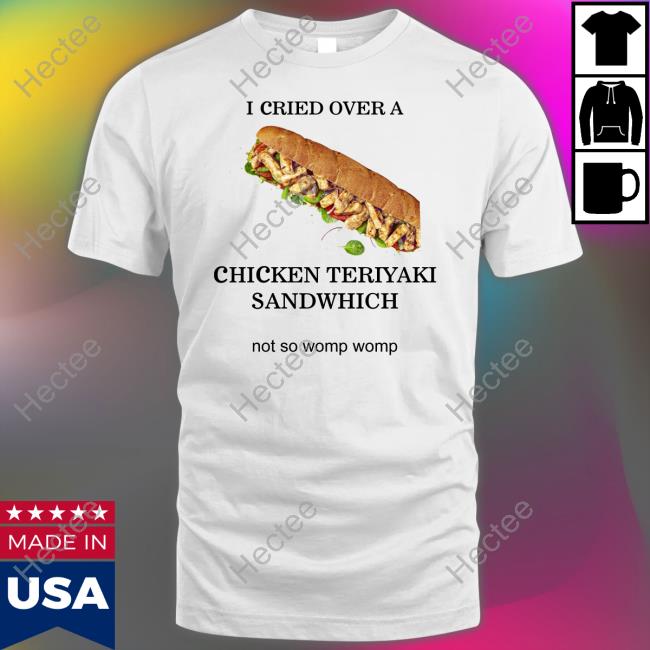 Shylilytwitch I Cried Over A Chicken Teriyaki Sandwich Sweatshirt