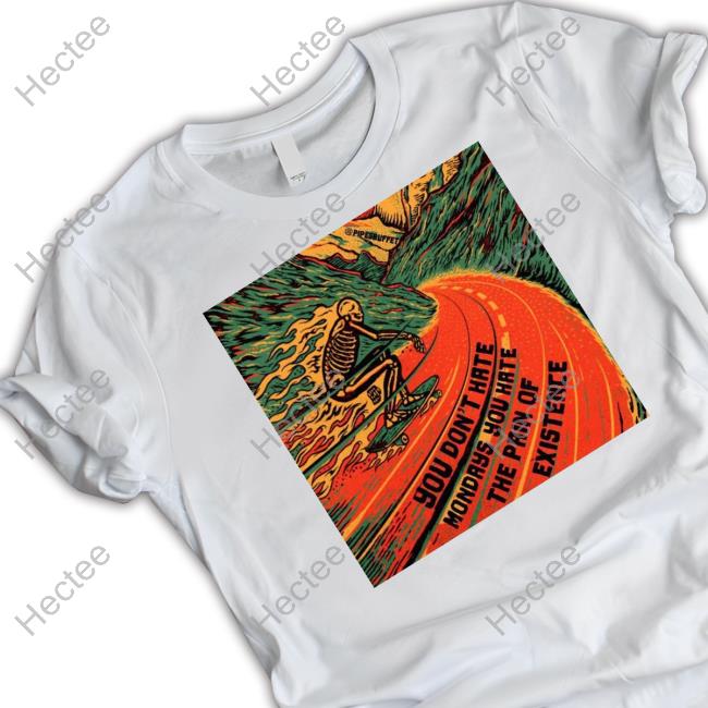 Satan You Don't Hate Mondays You Hate The Pain Of Existence T Shirts