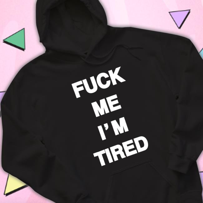 Fuck Me I'm Tired Classic Shirt
