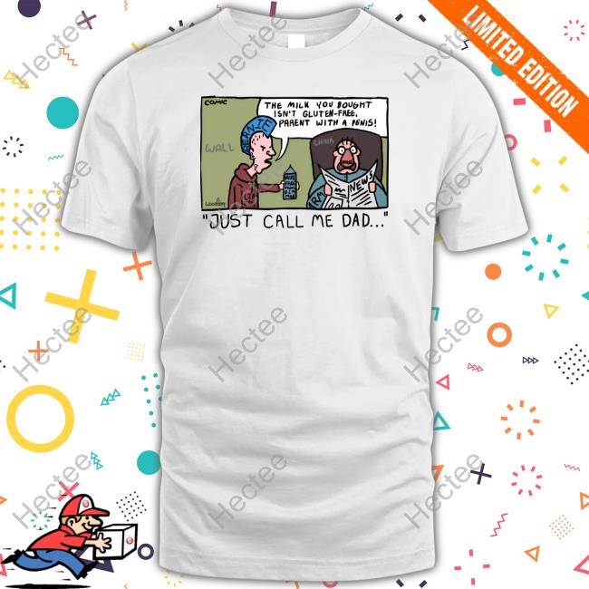 Official The Milk You Bought Isn't Gluten -Free Parent With A Penis Just Call Me Dad Shirts