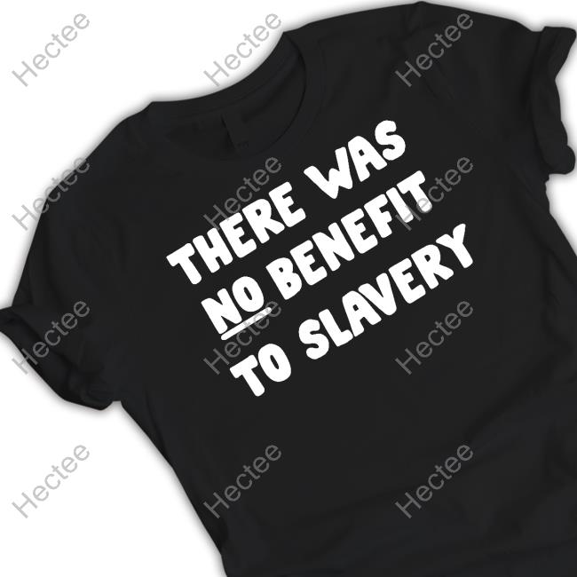 Kenny Akers There Was No Benefit To Slavery New Shirt Keneakers