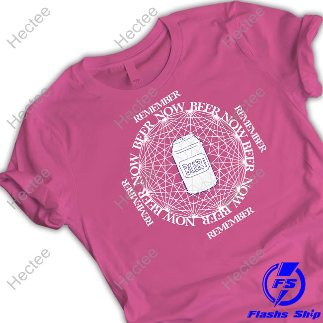 Remember Beer Now Long Sleeve T Shirt Thegoodshirts