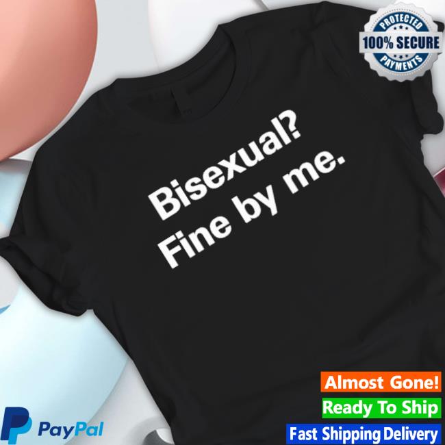 Official Bisexual Fine By Me Shirts