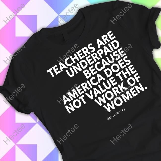 Alfredslaundry Teachers Are Underpaid America Does Not Value The Work Of Women Long Sleeve T Shirt