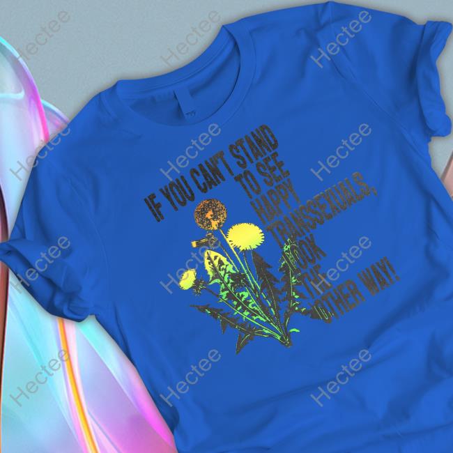 Silas Denver If You Can't Stand To See Happy Transexuals Look The Other Way New Shirt
