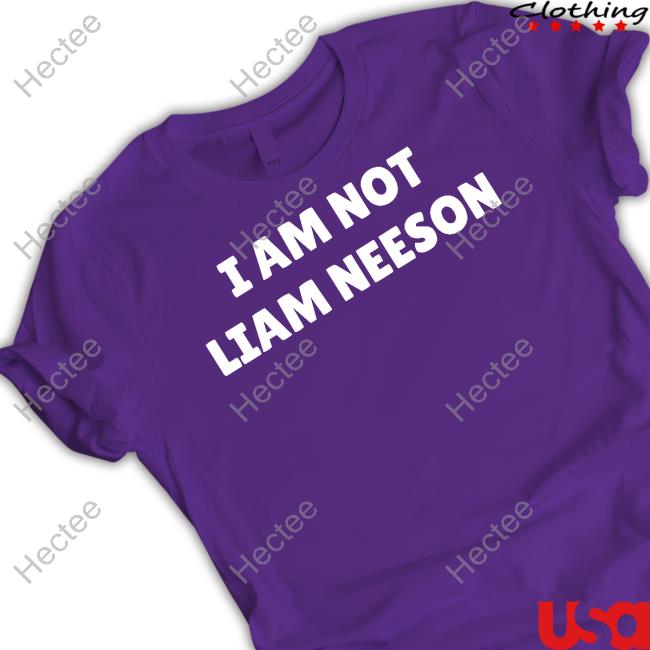 Theliamnissan I Am Not Liam Neeson Tee