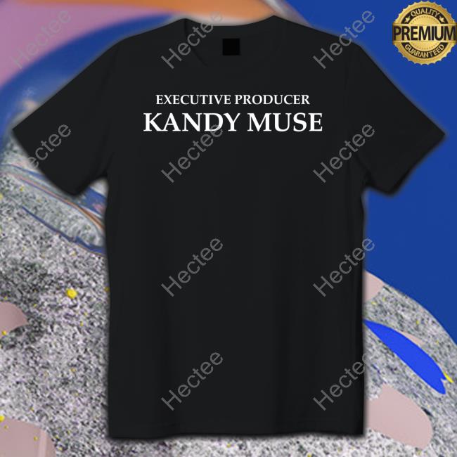 Thekandymuse Merch Executive Producer Kandy Muse Tee Shirt