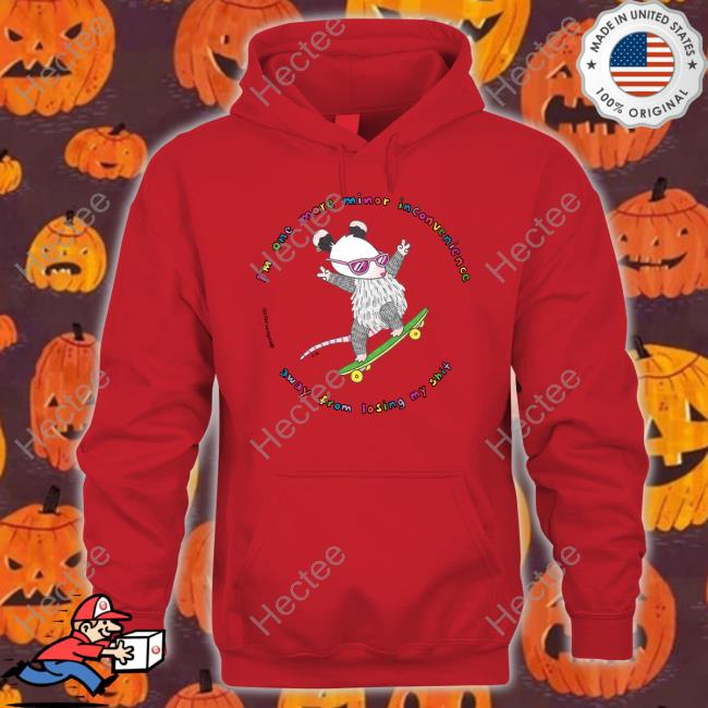 I'm One More Minor Inconvenience Away From Losing My Shit Shirt I'm One More Minor Inconvenience Away From Losing My Shit T-Shirt, Hoodie, Tank Top, Sweater And Long Sleeve T-Shirt