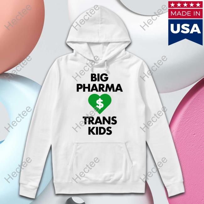 Big Pharma Love Trans Kids Tee Gays Against Groomers Merch