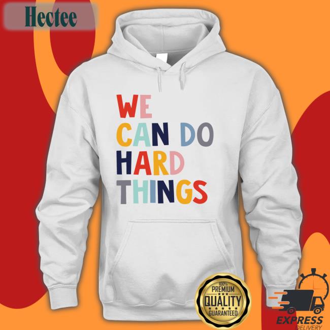 Maggie Wearing We Can Do Hard Things Shirt