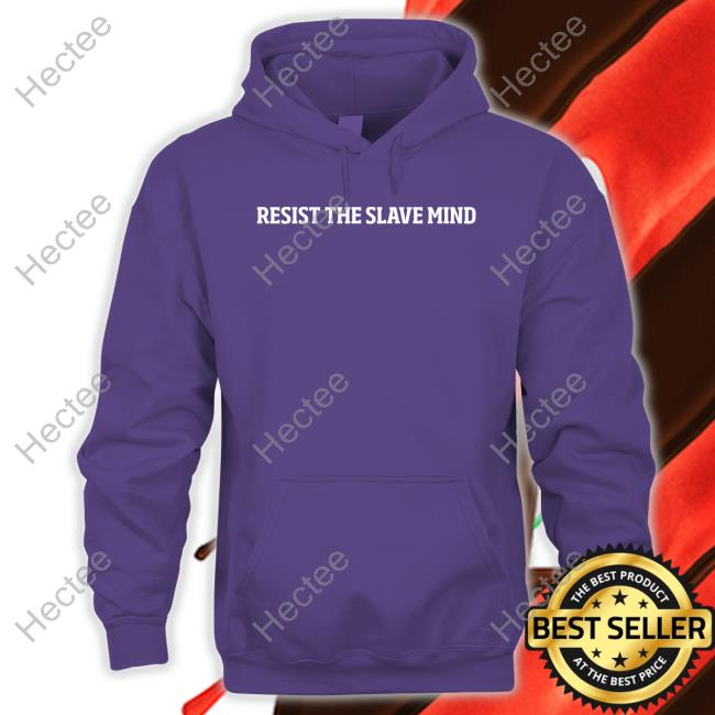 Resist The Slave Mind My Unmatched Perspicacity Coupled New Shirt