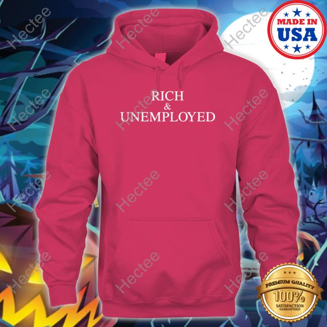 Tommie Lee Wearing Rich And Unemployed Funny T Shirt