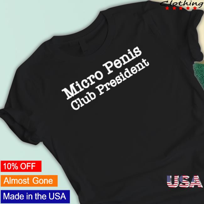 Official Micro Penis Club President t- shirt Official Micro Penis Club President Tee Shirt