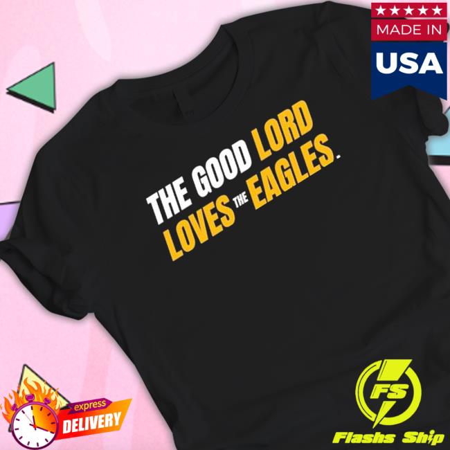 Southern Miss Golden Eagles The Good Lord Loves The Eagles shirt, hoodie, tank top, sweater and long sleeve t-shirt
