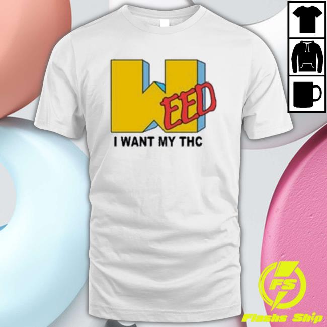 Weed I Want My Thc Mtv Parody T-shirt