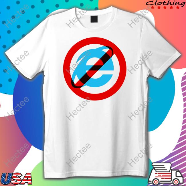 I Hate The Internet Explorer 10 11 Tee