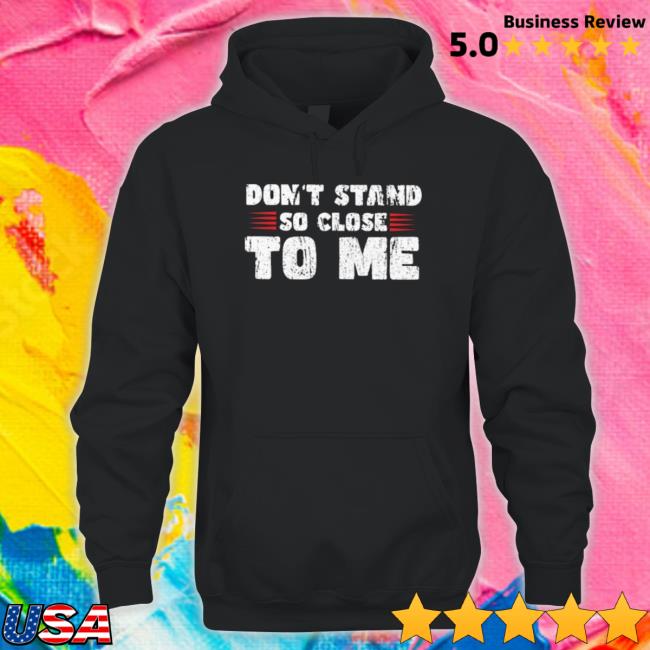 Official Don’T Stand So Close To Me Sweatshirts