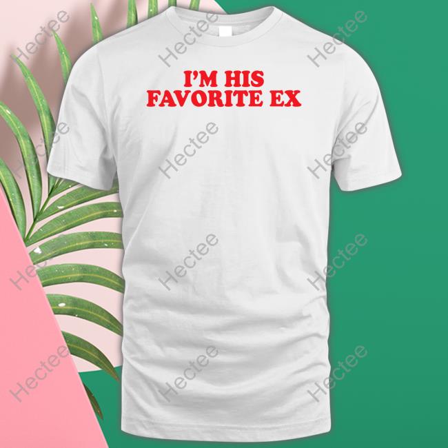 I'm His Favorite Ex Moximimi Shirt