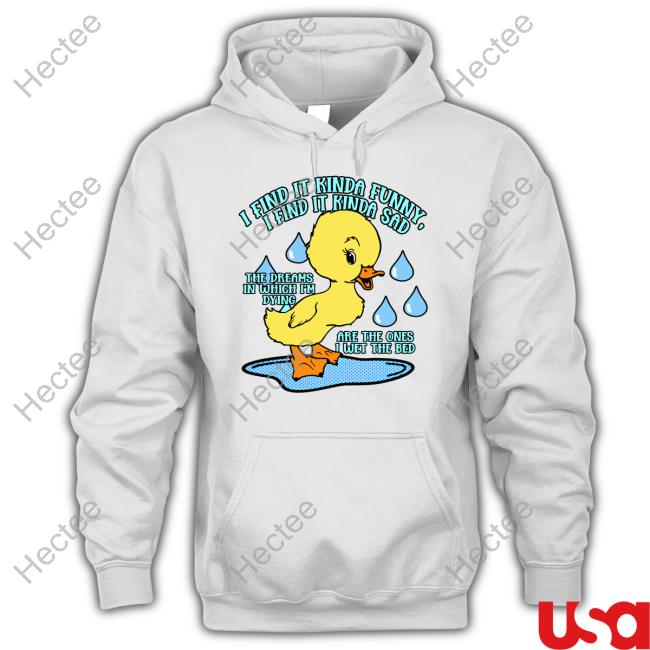 I Find It Kinda Funny I Find It Kinda Sad Shirt