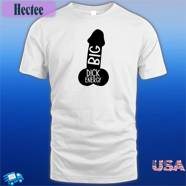 Wicked Naughty Big Dick Energy Shirt