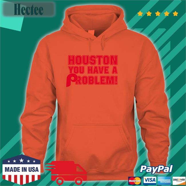 Houston You Have A Problem T-Shirt