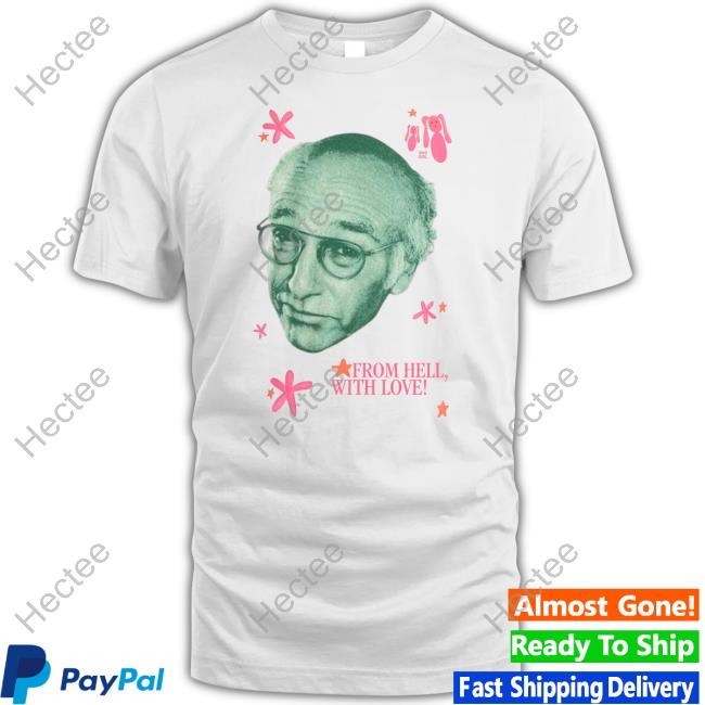 Larry David From Hell With Love Tee Shirt Buggirl200 Shop
